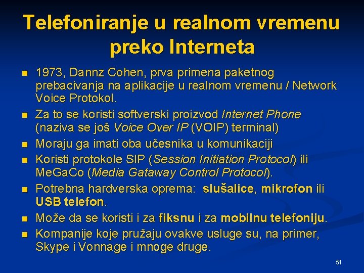 Telefoniranje u realnom vremenu preko Interneta n n n n 1973, Dannz Cohen, prva