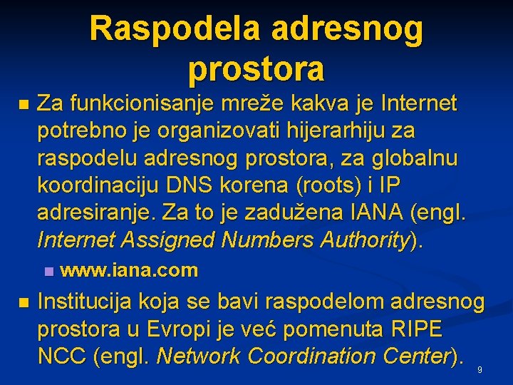 Raspodela adresnog prostora n Za funkcionisanje mreže kakva je Internet potrebno je organizovati hijerarhiju