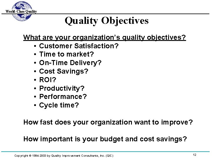 World-Class Quality Objectives What are your organization’s quality objectives? • Customer Satisfaction? • Time