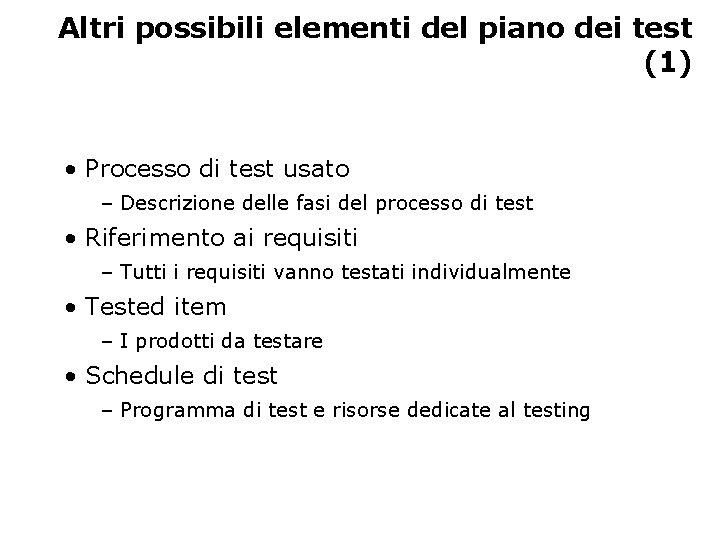 Altri possibili elementi del piano dei test (1) • Processo di test usato –