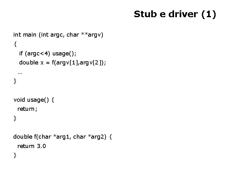 Stub e driver (1) int main (int argc, char **argv) { if (argc<4) usage();