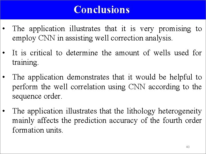 Conclusions • The application illustrates that it is very promising to employ CNN in