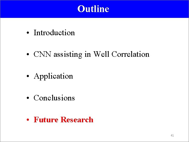 Outline • Introduction • CNN assisting in Well Correlation • Application • Conclusions •