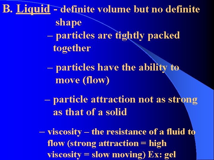 B. Liquid - definite volume but no definite shape – particles are tightly packed