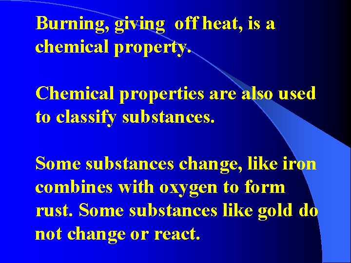 Burning, giving off heat, is a chemical property. Chemical properties are also used to