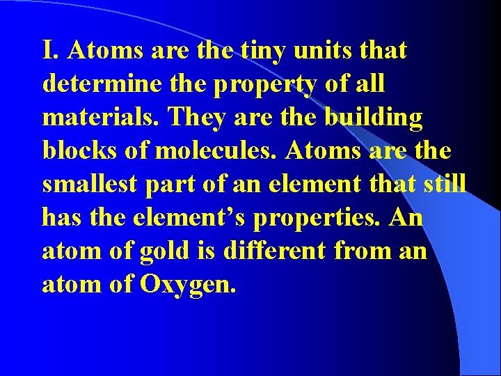 I. Atoms are the tiny units that determine the property of all materials. They