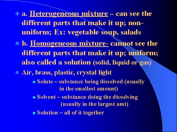 l a. Heterogeneous mixture – can see the different parts that make it up;