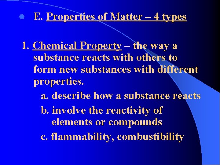 l E. Properties of Matter – 4 types 1. Chemical Property – the way