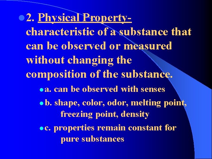 l 2. Physical Propertycharacteristic of a substance that can be observed or measured without