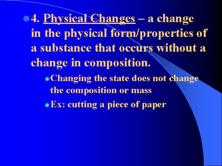 l 4. Physical Changes – a change in the physical form/properties of a substance