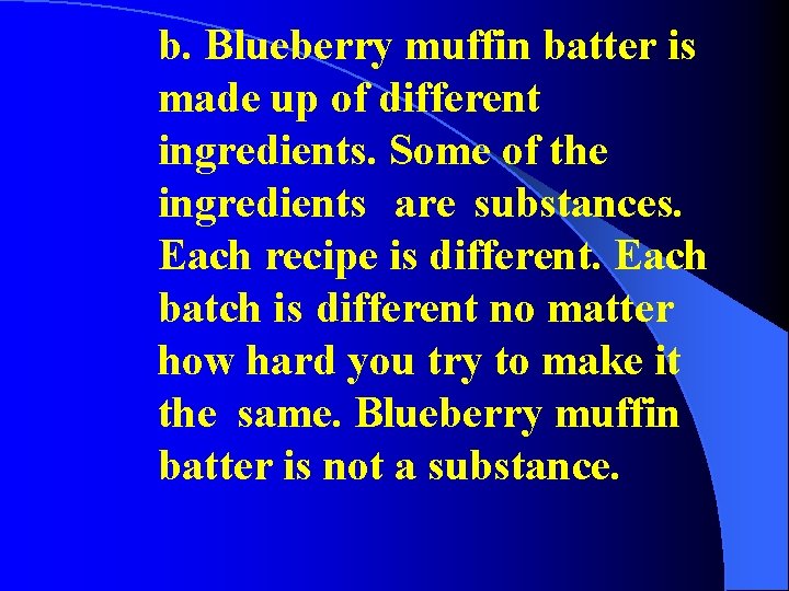 b. Blueberry muffin batter is made up of different ingredients. Some of the ingredients