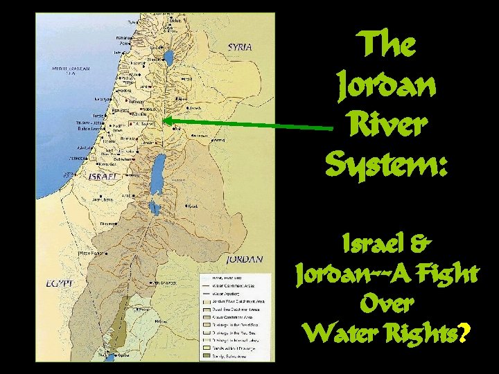 The Jordan River System: Israel & Jordan--A Fight Over Water Rights? 