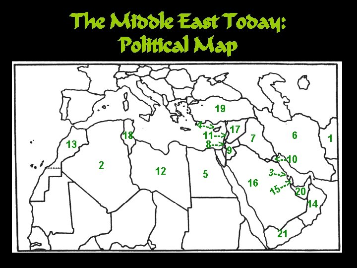 The Middle East Today: Political Map 19 4 --> 17 11 --> 7 8