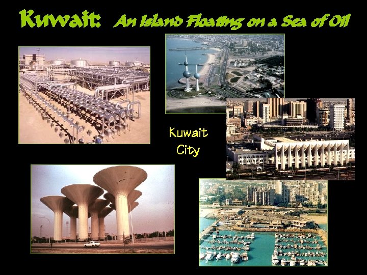Kuwait: An Island Floating on a Sea of Oil Kuwait City 
