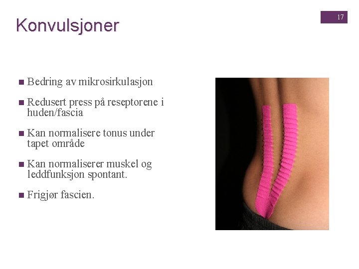 Konvulsjoner n Bedring av mikrosirkulasjon n Redusert press på reseptorene i huden/fascia n Kan