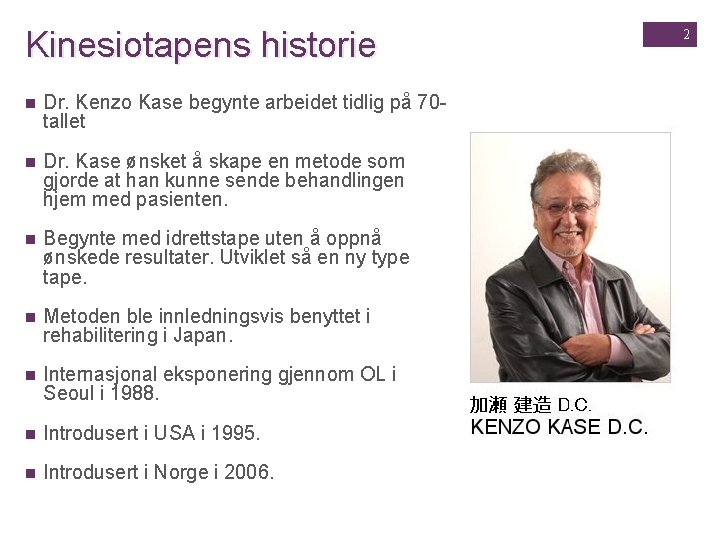 Kinesiotapens historie n Dr. Kenzo Kase begynte arbeidet tidlig på 70 tallet n Dr.