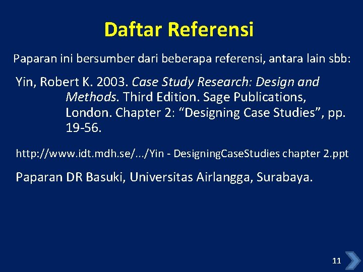 Daftar Referensi Paparan ini bersumber dari beberapa referensi, antara lain sbb: Yin, Robert K.