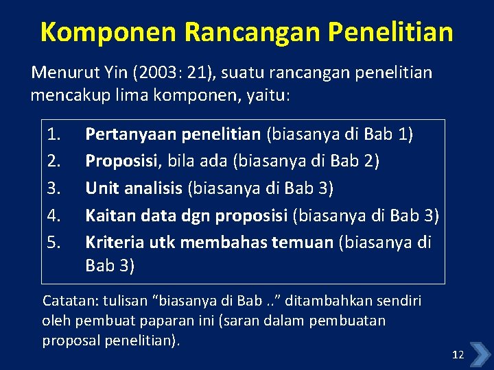 Komponen Rancangan Penelitian Menurut Yin (2003: 21), suatu rancangan penelitian mencakup lima komponen, yaitu: