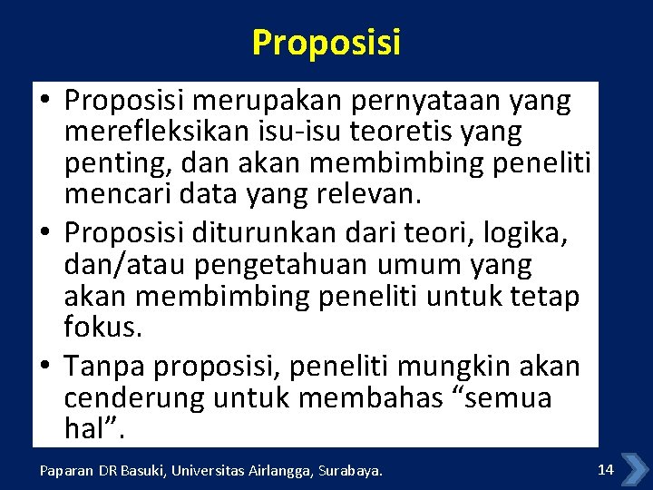 Proposisi • Proposisi merupakan pernyataan yang merefleksikan isu-isu teoretis yang penting, dan akan membimbing