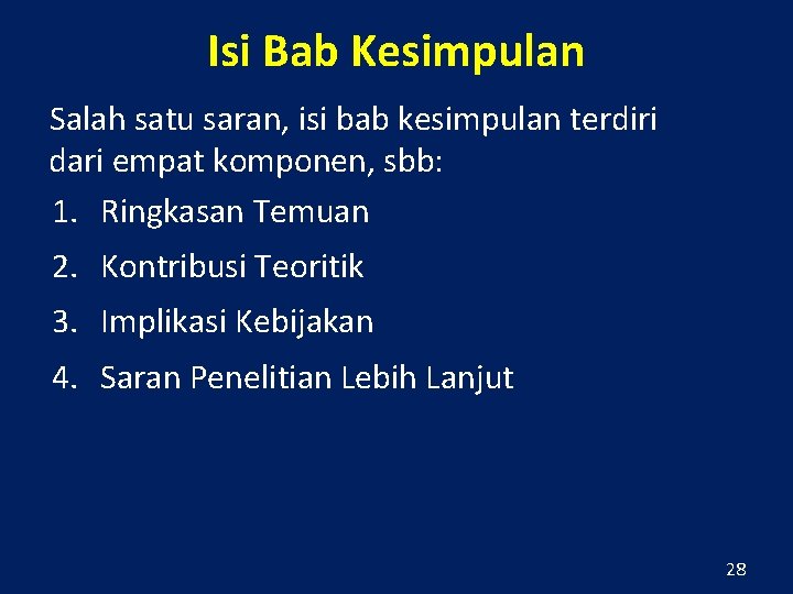 Isi Bab Kesimpulan Salah satu saran, isi bab kesimpulan terdiri dari empat komponen, sbb: