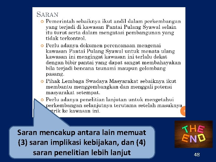 Saran mencakup antara lain memuat (3) saran implikasi kebijakan, dan (4) saran penelitian lebih