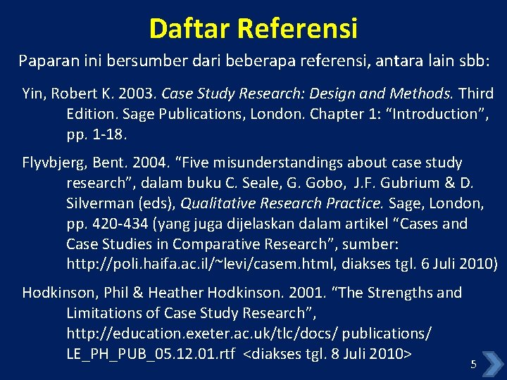 Daftar Referensi Paparan ini bersumber dari beberapa referensi, antara lain sbb: Yin, Robert K.