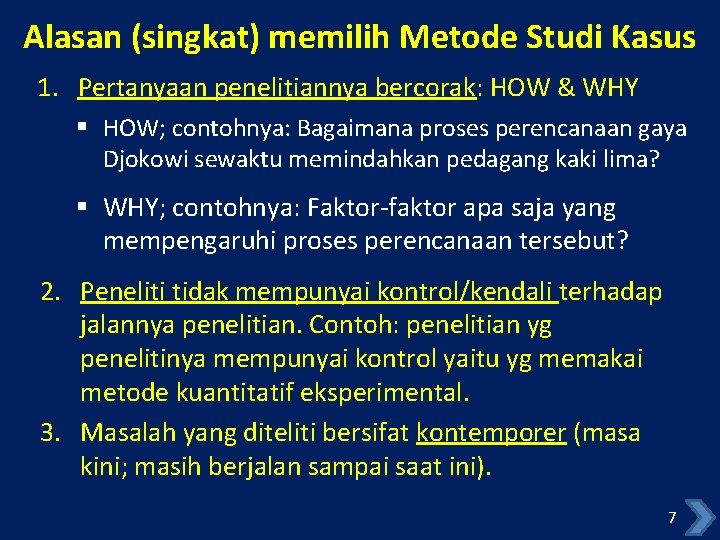 Alasan (singkat) memilih Metode Studi Kasus 1. Pertanyaan penelitiannya bercorak: HOW & WHY §