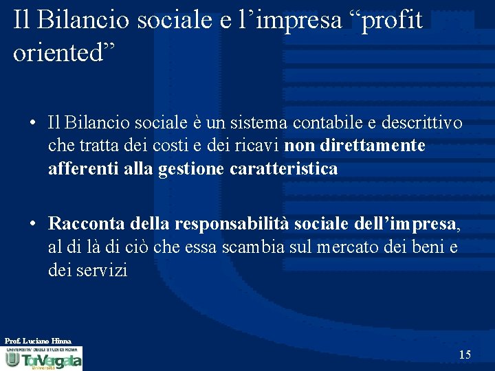 Il Bilancio sociale e l’impresa “profit oriented” • Il Bilancio sociale è un sistema