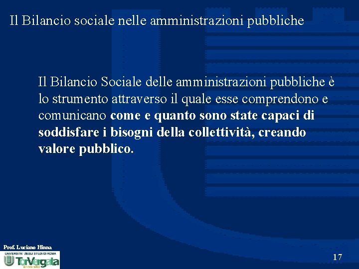 Il Bilancio sociale nelle amministrazioni pubbliche Il Bilancio Sociale delle amministrazioni pubbliche è lo