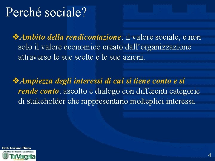 Perché sociale? v. Ambito della rendicontazione: il valore sociale, e non solo il valore