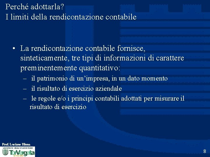 Perché adottarla? I limiti della rendicontazione contabile • La rendicontazione contabile fornisce, sinteticamente, tre