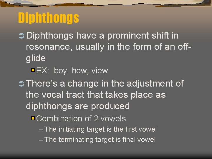 Diphthongs Ü Diphthongs have a prominent shift in resonance, usually in the form of