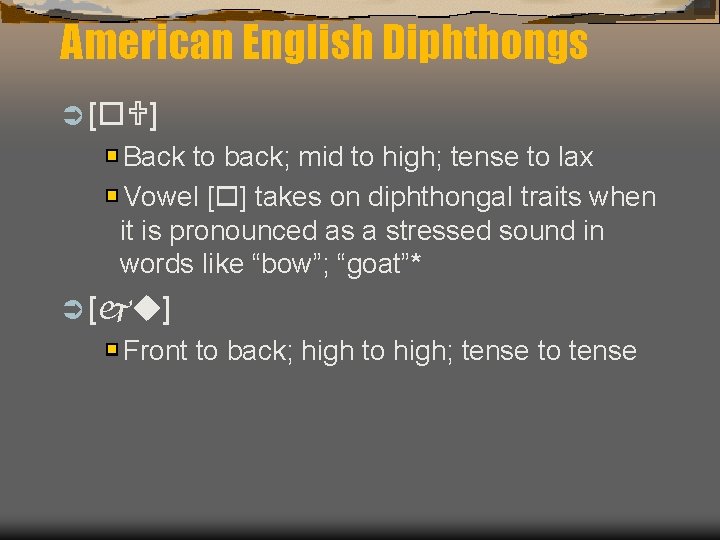 American English Diphthongs Ü [ ] Back to back; mid to high; tense to