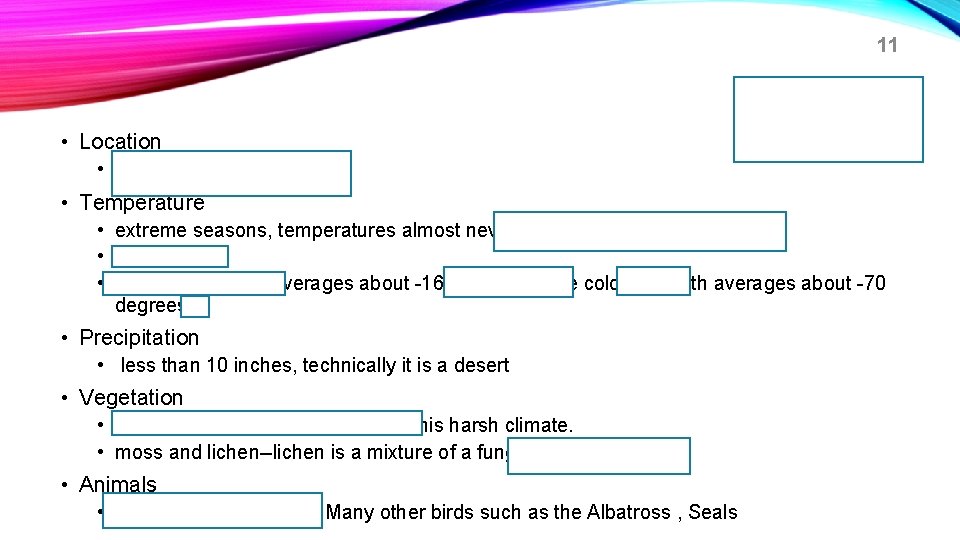 11 • Location ICE CAP • located near the poles • Temperature • extreme