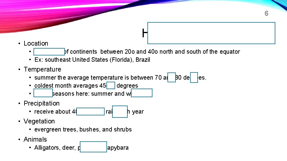 6 HUMID SUBTROPICAL • Location • east coast of continents between 20 o and