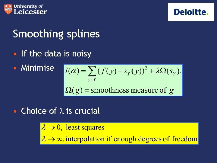 Smoothing splines • If the data is noisy • Minimise • Choice of l