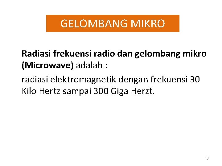 GELOMBANG MIKRO Radiasi frekuensi radio dan gelombang mikro (Microwave) adalah : radiasi elektromagnetik dengan
