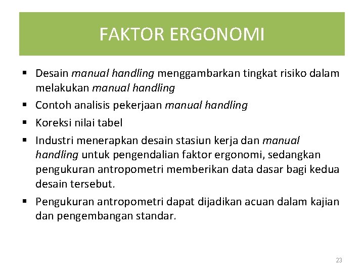 FAKTOR ERGONOMI § Desain manual handling menggambarkan tingkat risiko dalam melakukan manual handling §
