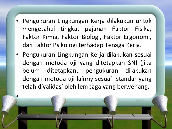  • Pengukuran Lingkungan Kerja dilakukun untuk mengetahui tingkat pajanan Faktor Fisika, Faktor Kimia,