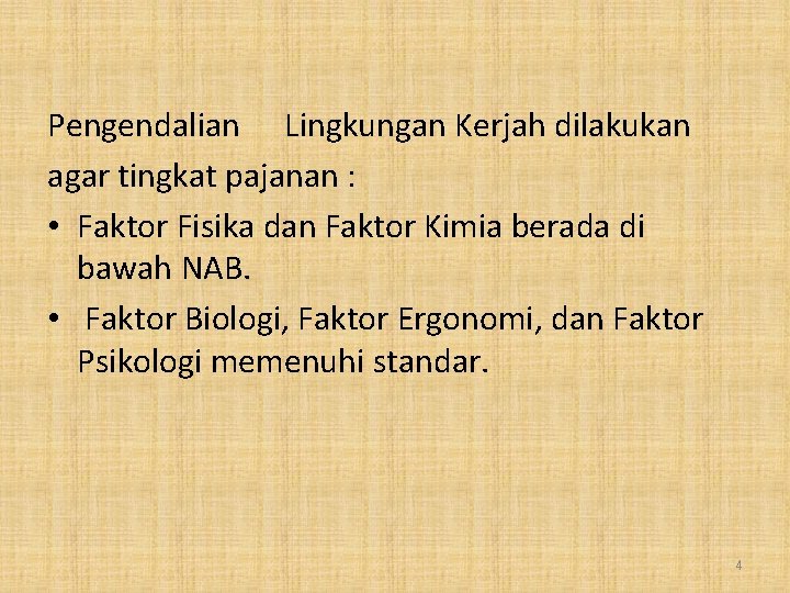 Pengendalian Lingkungan Kerjah dilakukan agar tingkat pajanan : • Faktor Fisika dan Faktor Kimia