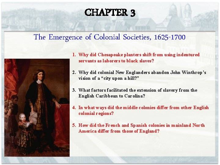 CHAPTER 3 The Emergence of Colonial Societies, 1625 -1700 1. Why did Chesapeake planters