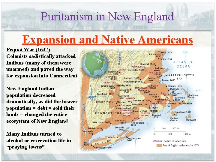 Puritanism in New England Expansion and Native Americans Pequot War (1637) Colonists sadistically attacked