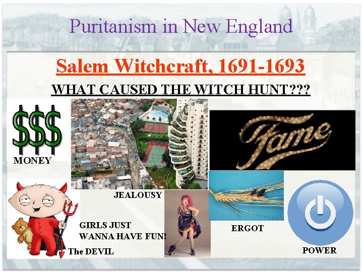 Puritanism in New England Salem Witchcraft, 1691 -1693 WHAT CAUSED THE WITCH HUNT? ?