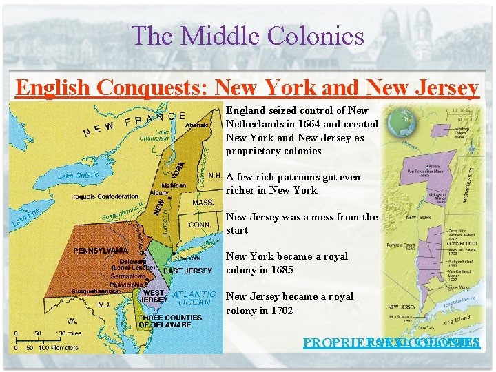 The Middle Colonies English Conquests: New York and New Jersey England seized control of