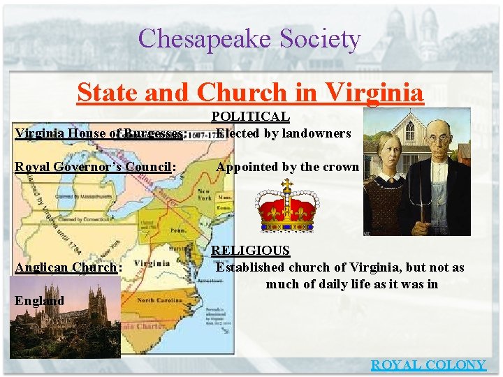 Chesapeake Society State and Church in Virginia House of Burgesses: Royal Governor’s Council: Anglican