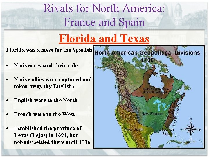 Rivals for North America: France and Spain Florida and Texas Florida was a mess