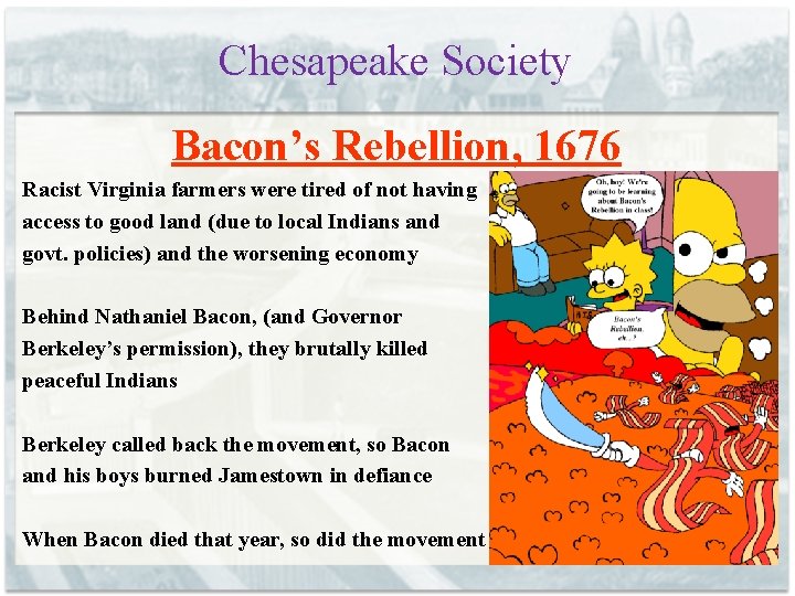 Chesapeake Society Bacon’s Rebellion, 1676 Racist Virginia farmers were tired of not having access