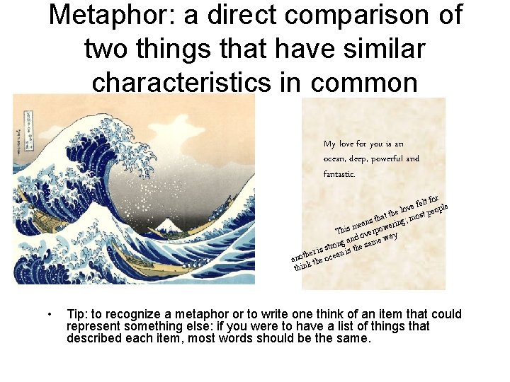 Metaphor: a direct comparison of two things that have similar characteristics in common My