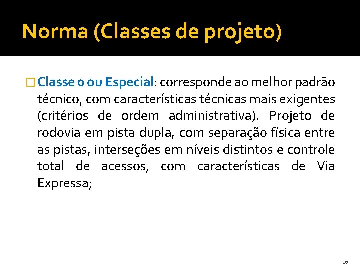 Norma (Classes de projeto) � Classe 0 ou Especial: corresponde ao melhor padrão técnico,