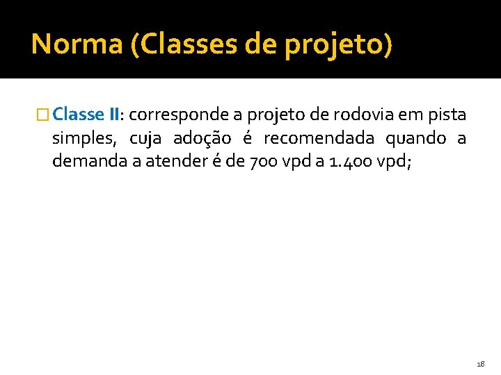 Norma (Classes de projeto) � Classe II: corresponde a projeto de rodovia em pista